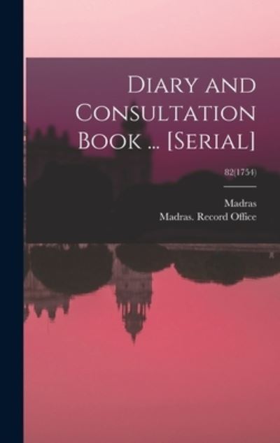 Cover for Madras (India Presidency) · Diary and Consultation Book ... [serial]; 82 (1754) (Hardcover Book) (2021)