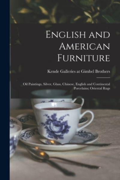 Cover for Kende Galleries at Gimbel Brothers · English and American Furniture; Oil Paintings, Silver, Glass, Chinese, English and Continental Porcelains; Oriental Rugs (Paperback Book) (2021)