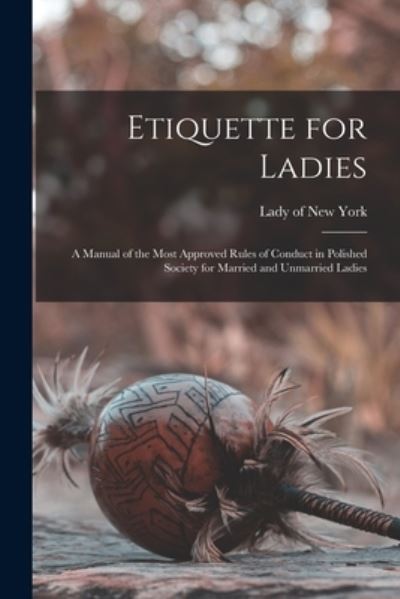 Cover for Lady of New York · Etiquette for Ladies [microform] (Paperback Book) (2021)