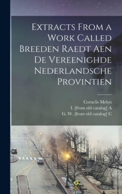 Cover for Cornelis B 1600 Melyn · Extracts From a Work Called Breeden Raedt Aen De Vereenighde Nederlandsche Provintien (Hardcover Book) (2021)