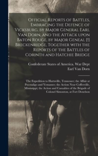 Cover for Confederate States of America War Dept · Official Reports of Battles, Embracing the Defence of Vicksburg, by Major General Earl Van Dorn, and the Attack Upon Baton Rouge, by Major Geneal [!] Breckenridge, Together With the Reports of the Battles of Corinth and Hatchie Bridge; the Expedition... (Hardcover bog) (2021)