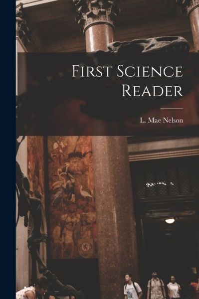 Cover for L Mae Nelson · First Science Reader (Paperback Book) (2021)