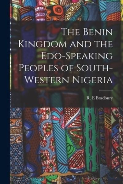 Cover for R E Bradbury · The Benin Kingdom and the Edo-speaking Peoples of South-western Nigeria (Paperback Book) (2021)