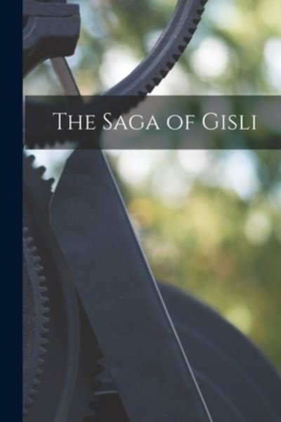 The Saga of Gisli - Anonymous - Books - Hassell Street Press - 9781014643100 - September 9, 2021