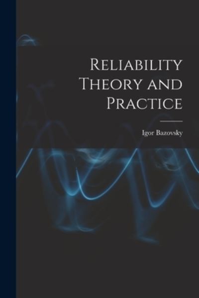 Cover for Igor Bazovsky · Reliability Theory and Practice (Paperback Bog) (2021)