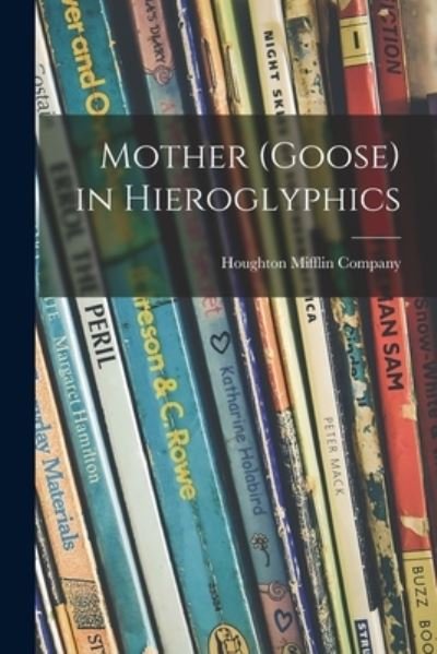 Cover for Houghton Mifflin Company · Mother (Goose) in Hieroglyphics (Paperback Bog) (2021)