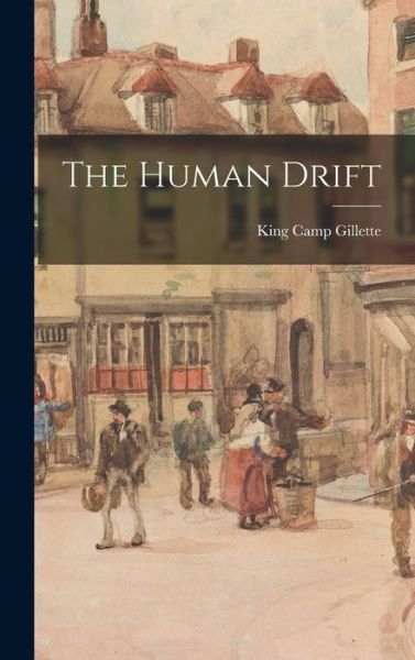 Cover for King Camp Gillette · Human Drift (Book) (2022)