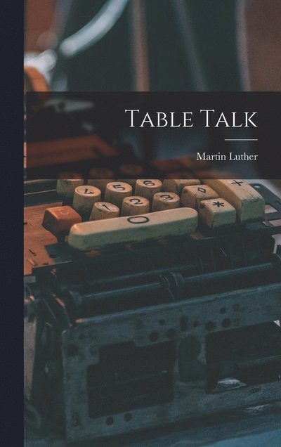 Cover for Martin Luther · Table Talk (Bog) (2022)