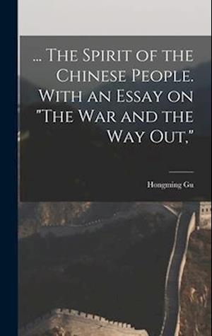 Cover for Hung-ming. Ku · ... the Spirit of the Chinese People. with an Essay on the War and the Way Out, (Book) (2022)