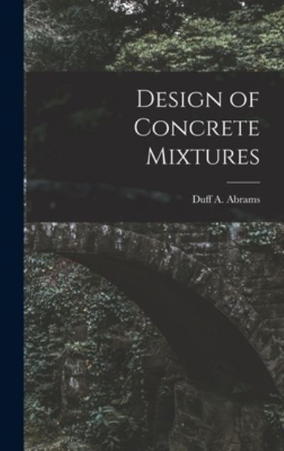Cover for Abrams Duff a (Duff Andrew) · Design of Concrete Mixtures (Book) (2022)