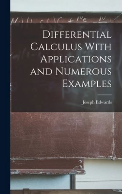 Differential Calculus with Applications and Numerous Examples - Joseph Edwards - Books - Creative Media Partners, LLC - 9781016652100 - October 27, 2022