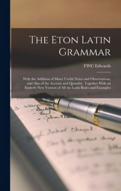 Cover for Twc Edwards · Eton Latin Grammar; with the Addition of Many Useful Notes and Observations, and Also of the Accents and Quantity, Together with an Entirely New Version of All the Latin Rules and Examples (Bok) (2022)