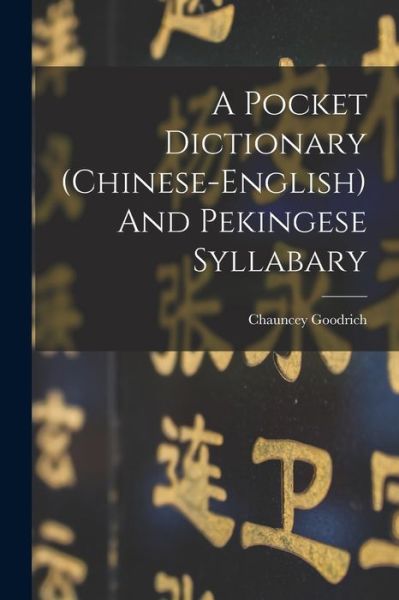 Cover for Chauncey Goodrich · Pocket Dictionary (chinese-English) and Pekingese Syllabary (Book) (2022)