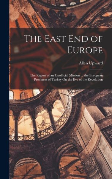 East End of Europe - Allen Upward - Books - Creative Media Partners, LLC - 9781018351100 - October 27, 2022