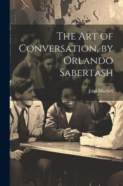 Cover for John Mitchell · Art of Conversation, by Orlando Sabertash (Buch) (2023)