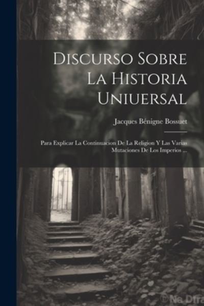 Cover for Jacques-Bénigne Bossuet · Discurso Sobre la Historia Uniuersal (Book) (2023)