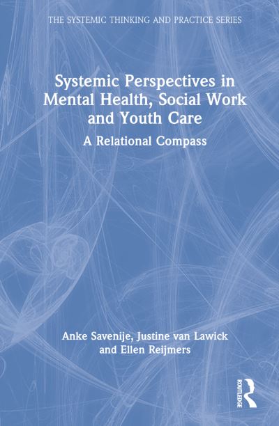 Cover for Savenije, Anke (Amsterdam Institute of Family Therapy, The Netherlands) · Systemic Perspectives in Mental Health, Social Work and Youth Care: A Relational Compass - The Systemic Thinking and Practice Series (Hardcover Book) (2022)