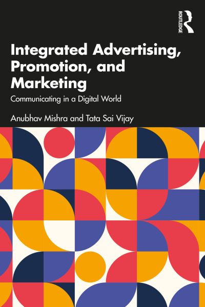 Cover for Mishra, Anubhav (Jaipuria Institute of Management Lucknow, India) · Integrated Advertising, Promotion, and Marketing: Communicating in a Digital World (Paperback Book) (2023)