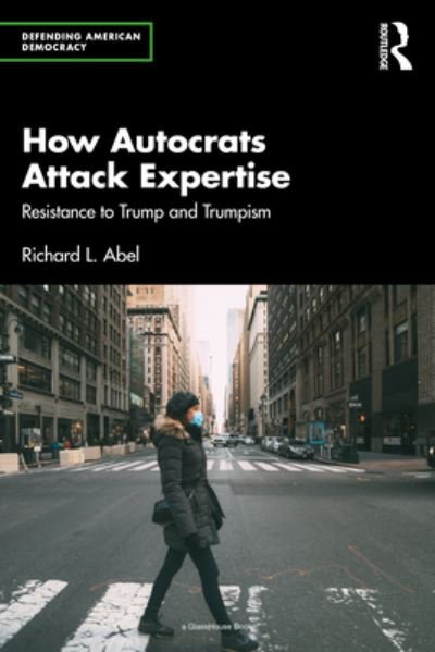 Cover for Richard L. Abel · How Autocrats Attack Expertise: Resistance to Trump and Trumpism - Defending American Democracy (Taschenbuch) (2023)