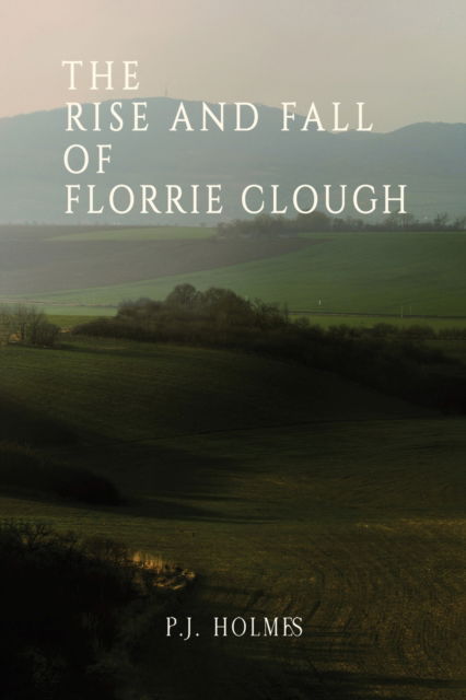 Cover for P J Holmes · The Rise and Fall of Florrie Clough (Hardcover Book) (2024)