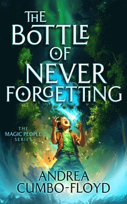 The Bottle of Never Forgetting - The Magic People - Andi Cumbo-Floyd - Books - Vinci Books - 9781036704100 - October 9, 2025