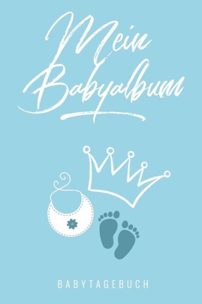 Cover for Babyjournal Tagebuch · MEIN BABYALBUM BABYTAGEBUCH A5 Tagebuch mit schönen Sprüchen als Geschenk zur Geburt für Mädchen| Geschenkidee für werdene Mütter zur Schwangerschaft ... Babyalbum| Babys erstes Jahr (Paperback Book) (2019)