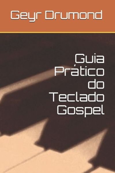 Cover for Geyr Jorge Drumond · Guia Pratico do Teclado Gospel (Paperback Book) (2019)