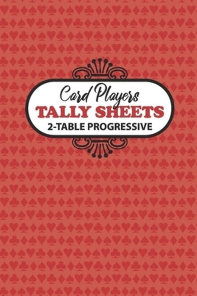 Card Players Tally Sheets 2-Table Progressive - Lad Graphics - Książki - Independently Published - 9781086402100 - 30 lipca 2019