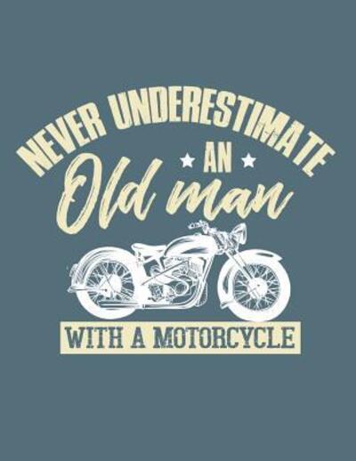 Never Underestimate An Old Man With A Motorcycle - Motorhead Lennie - Kirjat - Independently Published - 9781092975100 - sunnuntai 7. huhtikuuta 2019