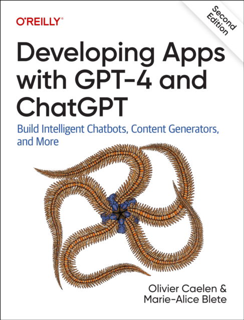 Olivier Caelen · Developing Apps with GPT-4 and ChatGPT: Build Intelligent Chatbots, Content Generators, and More (Paperback Book) (2024)