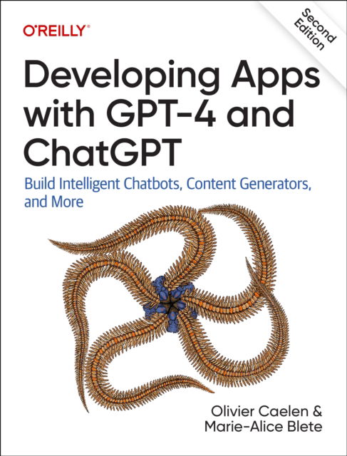 Cover for Olivier Caelen · Developing Apps with GPT-4 and ChatGPT: Build Intelligent Chatbots, Content Generators, and More (Paperback Book) (2024)