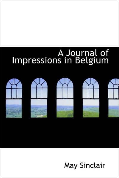 Cover for May Sinclair · A Journal of Impressions in Belgium (Hardcover Book) (2009)