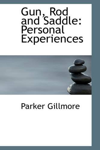 Cover for Parker Gillmore · Gun, Rod and Saddle: Personal Experiences (Paperback Book) (2009)