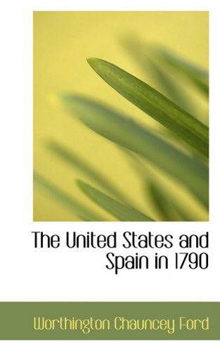 Cover for Worthington Chauncey Ford · The United States and Spain in 1790 (Pocketbok) (2009)