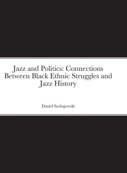 Cover for Daniel Szelogowski · Jazz and Politics (Hardcover Book) (2021)