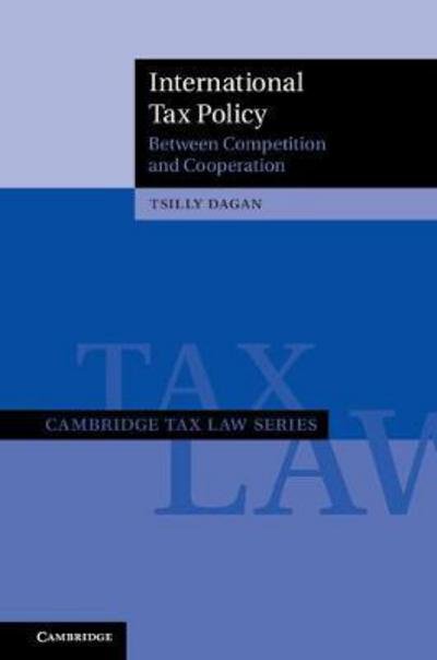 Cover for Dagan, Tsilly (Bar-Ilan University, Israel) · International Tax Policy: Between Competition and Cooperation - Cambridge Tax Law Series (Hardcover bog) (2017)