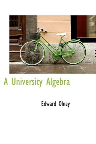 A University Algebra - Edward Olney - Bøger - BiblioLife - 9781110178100 - 16. maj 2009