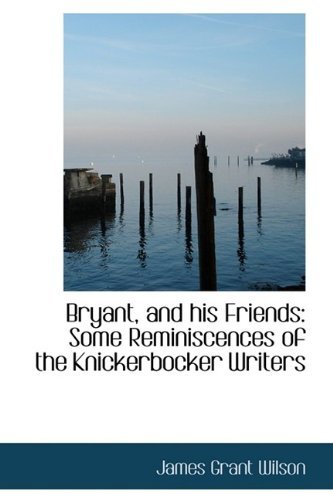 Cover for James Grant Wilson · Bryant, and His Friends: Some Reminiscences of the Knickerbocker Writers (Inbunden Bok) (2009)