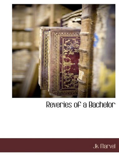 Reveries of a Bachelor - Jk Marvel - Bøger - BCR (Bibliographical Center for Research - 9781116303100 - 27. oktober 2009