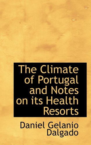 Cover for Daniel Gelanio Dalgado · The Climate of Portugal and Notes on Its Health Resorts (Hardcover Book) (2009)