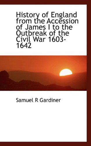 Cover for Samuel Rawson Gardiner · History of England from the Accession of James I to the Outbreak of the Civil War 1603-1642 (Paperback Book) [Large type / large print edition] (2009)