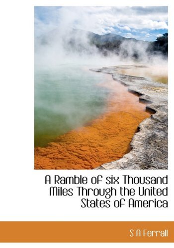 A Ramble of Six Thousand Miles Through the United States of America - S a Ferrall - Bøger - BiblioLife - 9781117926100 - 4. april 2010