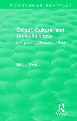 Cover for Bhikhu Parekh · Routledge Revivals: Colour, Culture, and Consciousness (1974): Immigrant Intellectuals in Britain - Routledge Revivals (Gebundenes Buch) (2017)