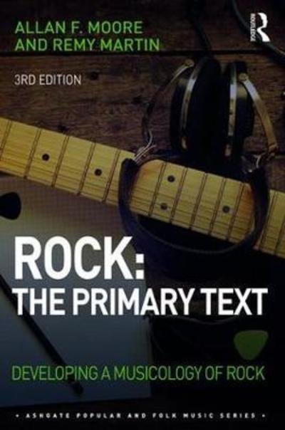 Allan Moore · Rock: The Primary Text: Developing a Musicology of Rock - Ashgate Popular and Folk Music Series (Hardcover bog) (2018)
