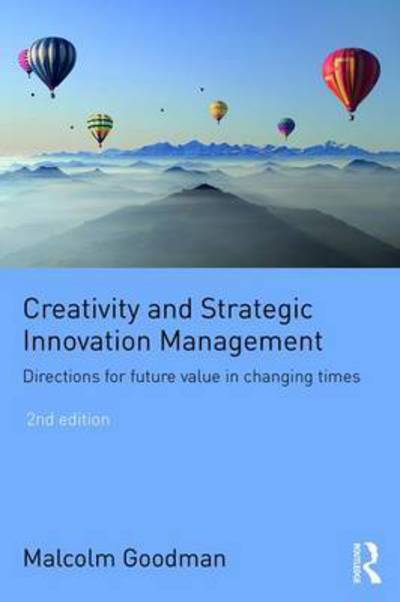 Cover for Goodman, Malcolm (Durham University, UK) · Creativity and Strategic Innovation Management: Directions for Future Value in Changing Times (Paperback Book) (2017)