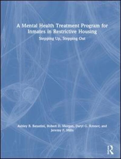 Cover for Batastini, Ashley B. (University of Southern Mississippi, Mississippi) · A Mental Health Treatment Program for Inmates in Restrictive Housing: Stepping Up, Stepping Out (Hardcover Book) (2019)