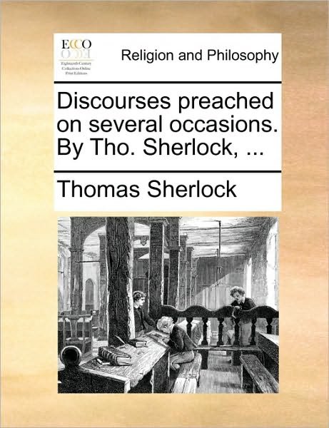 Cover for Thomas Sherlock · Discourses Preached on Several Occasions. by Tho. Sherlock, ... (Taschenbuch) (2010)