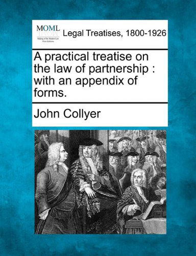 Cover for John Collyer · A Practical Treatise on the Law of Partnership: with an Appendix of Forms. (Paperback Book) (2010)