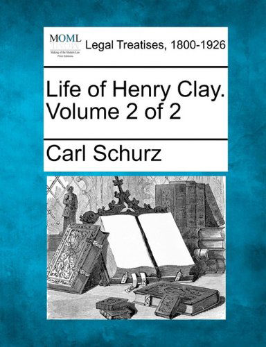 Cover for Carl Schurz · Life of Henry Clay. Volume 2 of 2 (Paperback Book) (2010)