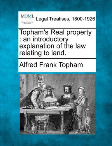 Cover for Alfred Frank Topham · Topham's Real Property: an Introductory Explanation of the Law Relating to Land. (Paperback Book) (2010)